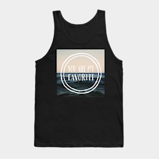 You Are My Favorite Tank Top